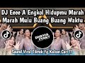 DJ EEE A ENGKOL HIDUP MU MARAH MARAH MULU BUANG BUANG WAKTU VIRAL TIKTOK TERBARU 2025 YG KALIAN CARI