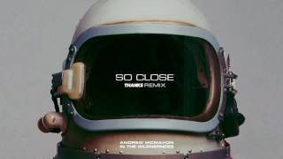 Andrew McMahon in the Wilderness - So Close (THANKS Remix)