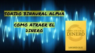 SONIDO BINAURAL ALPHA  CÓMO ATRAER EL DINERO 