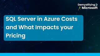 SQL Server in Azure Costs and What Impacts your Pricing