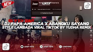 Download lagu DJ PAPA AMERICA X ABANGKU SAYANG STYLE LAMBADA | VIRAL TIKTOK YANG KALIAN CARI BY YUDHA REMIX mp3 Download lagu DJ PAPA AMERICA X ABANGKU SAYANG STYLE LAMBADA | VIRAL TIKTOK YANG KALIAN CARI BY YUDHA REMIX mp3