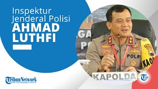 Sosok Irjen Pol Ahmad Luthfi Lulusan Sepa Milsuk yang Kini Jadi Kapolda Jawa Tengah