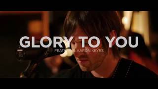 Glory To You - featuring Aaron Keyes