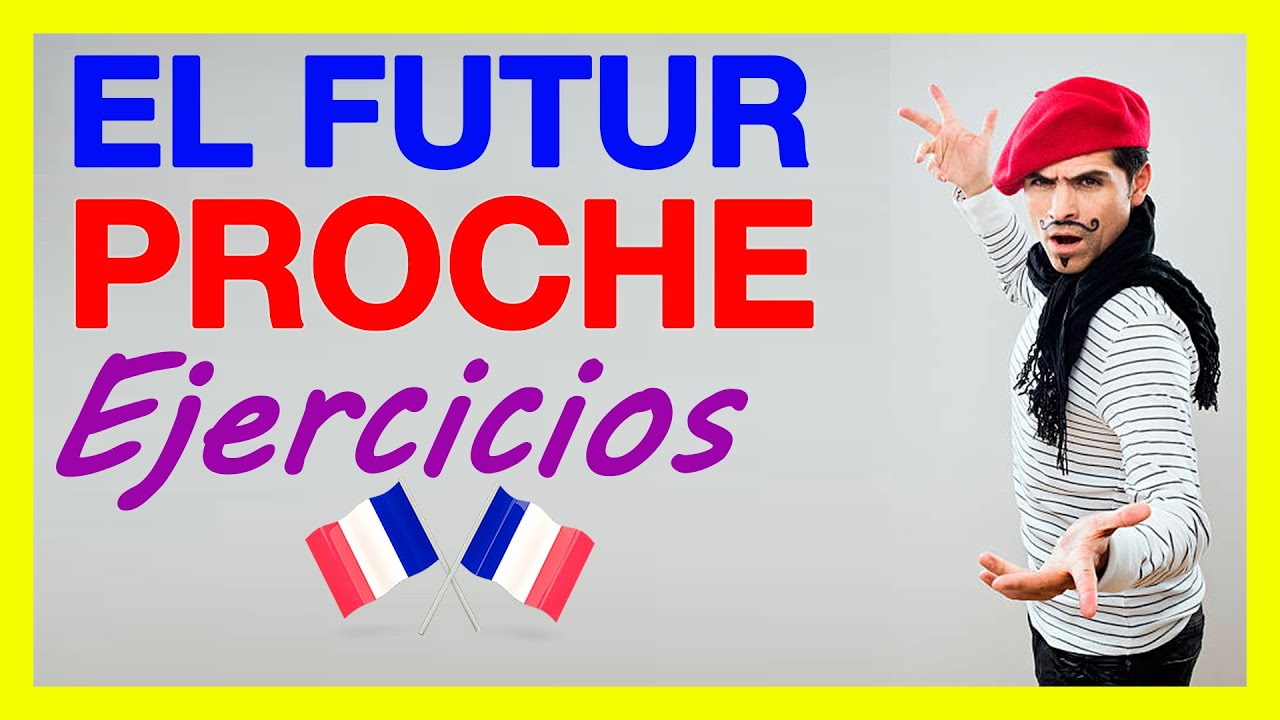 Futur Proche en FRANCES - EJERCICIOS (FUTURO PROXIMO) 🚀 Ejercicios con soluciones