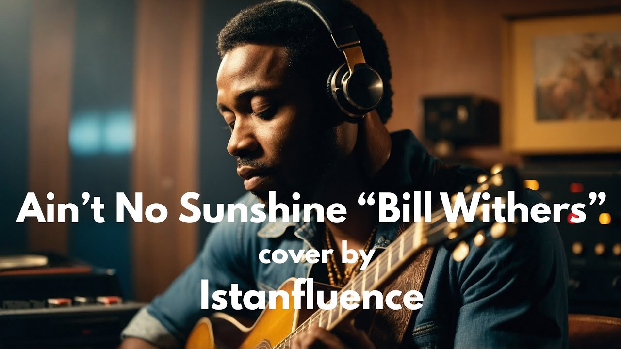Ain't No Sunshine | Bill Withers | Cover by Istanfluence A.I. Records 2025