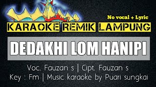 Download lagu DEDAKHI LOM HANIPI - FAUZAN. S - KARAOKE REMIK LAMPUNG - NO VOCAL LYRIC mp3 Download lagu DEDAKHI LOM HANIPI - FAUZAN. S - KARAOKE REMIK LAMPUNG - NO VOCAL LYRIC mp3