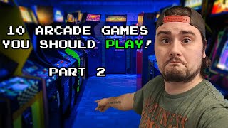 10 Arcade Games You Should Play! (Part 2)