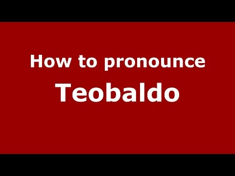 How to pronounce Teobaldo (Italian/Italy)  - PronounceNames.com