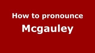 How to pronounce Mcgauley