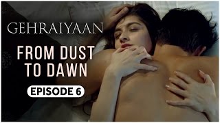 Gehraiyaan  Episode 6 - From Dust To Dawn  Sanjeed