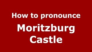 How to pronounce Moritzburg Castle