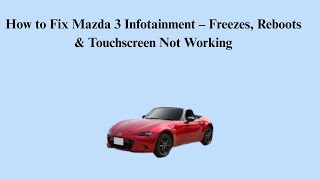 How to Fix Mazda 3 Infotainment – Freezes, Reboots & Touchscreen Not Working