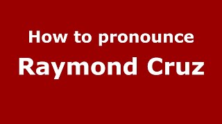 How to pronounce Raymond Cruz