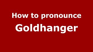 How to pronounce Goldhanger