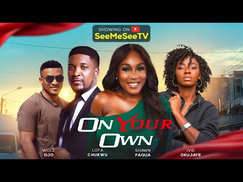 ON YOUR OWN - 2025 Nigerian Movie (Lota Chukwu, Wole Ojo, Ivie Okujaye, Shawn Faqua)