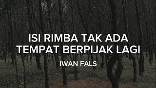 Download lagu ISI RIMBA TAK ADA TEMPAT BERPIJAK LAGI_Iwan Fals (Lirik) mp3
