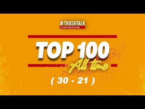 NBA TOP 100 ALL TIME TRASHTALK PLACES 30-21 ( VERSION COURTE )