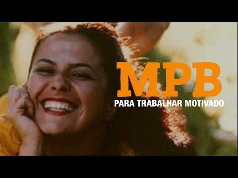 MPB P TRABALHAR MOTIVADO   ELIS REGINA GAL COSTA MILTON NASCIMENTO MARISA MONTE NOVOS BAIANOS CAETAN