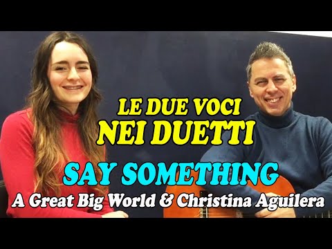 IMPARIAMO A DISTINGUERE LE 2 VOCI NEI DUETTI–SAY SOMETHING (A Great Big World & Christina Aguilera)