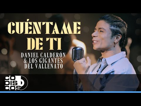 Cuéntame De Ti, Daniel Calderón & Los Gigantes del Vallenato - Video Oficial