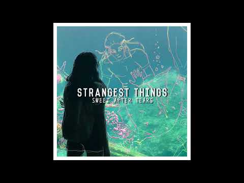 Strangest Things - Sweet After Tears