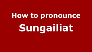 How to pronounce Sungailiat