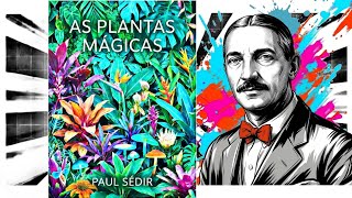 As Plantas Mágicas - Paul Sédir
