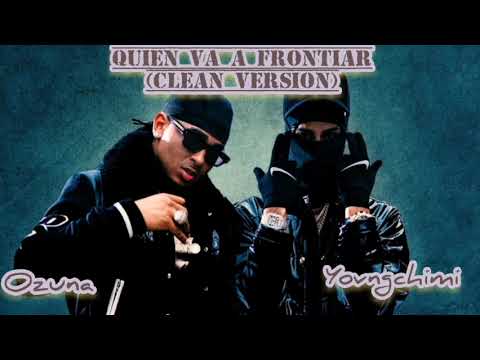 Quien Va A Frontiar (Clean Version)- Ozuna & Yovngchimi
