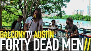 FORTY DEAD MEN - 70S SONG (BalconyTV)