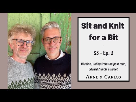 Sit and Knit for a Bit - S3 episode 4 (By ARNE & CARLOS)
