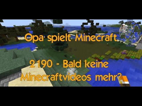 Opa spielt Minecraft – 2190 – Bald keine Minecraftvideos mehr?