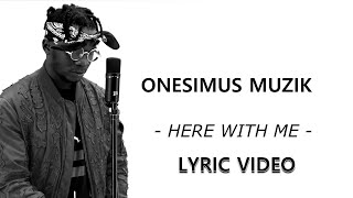 Onesimus Muzik - Here With Me (Lyric Video)