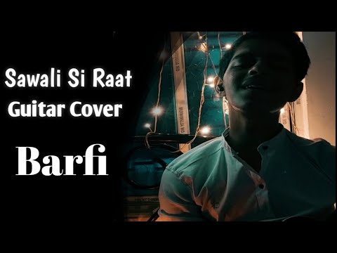 Sawali Si Raat | Barfi | Arijit Singh | Guitar Cover | By Ayan Sengupta