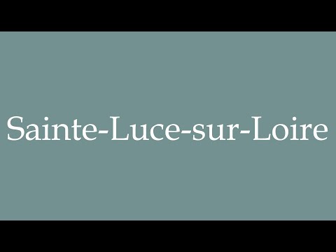 How to Pronounce ''Sainte-Luce-sur-Loire'' Correctly in French