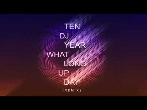 DJ What Up - Ten Year Long Day (Remix)