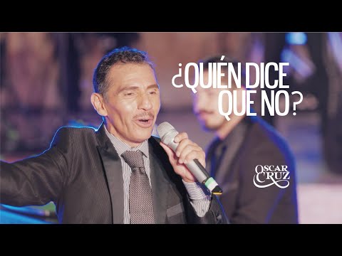 Oscar Cruz - ¿Quién Dice Que No? (Primera Fila "Resurgir")