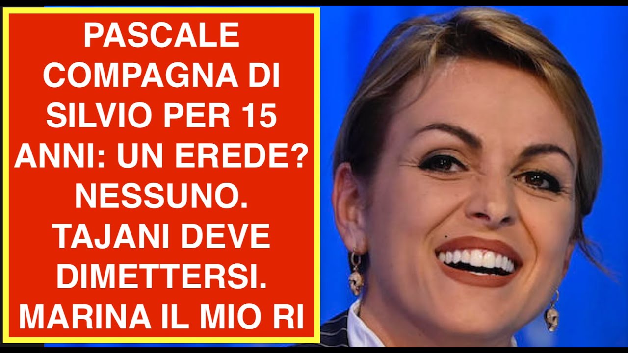 PASCALE COMPAGNA DI BERL PER 15 ANNI: UN EREDE? NESSUNO  TAJANI DEVE DIMETTERSI. MARINA IL MIO RIF