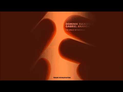 Dominik Eulberg & Gabriel Ananda - The Space Between Us (Original Mix)