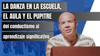 La danza en la escuela, el aula y el pupitre… del conductismo al aprendizaje significativo