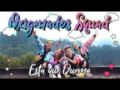 ESTÁ QUE QUEMA CANCIÓN FINAL DE TEMPORADA OXIGENADOS SQUAD ULTIMA CANCION DEL TEAM