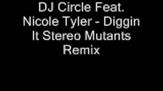 DJ Circle Feat. Nicole Tyler - Diggin It Stereo Mutants Remix