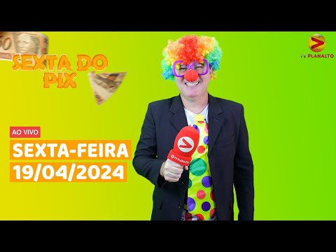 SEXTA DO PIX | AO VIVO | 19/04/2024