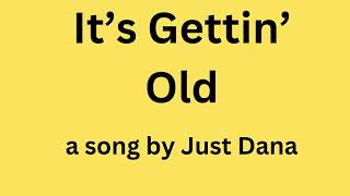 It’s Gettin’ Old … a song by Just Dana