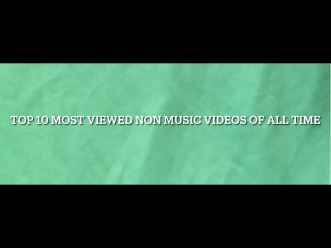Top 10 Most Viewed Non Music Videos of All Time (by April 2021)