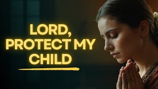 A Mother’s Prayer for Her Child | Powerful Protection & Blessing Over Your Child’s Life
