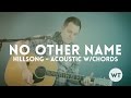 No Other Name - Hillsong - acoustic w/Chords ...