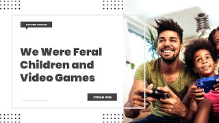 We were Feral Children - Dad Verb Podcast - EP. 039