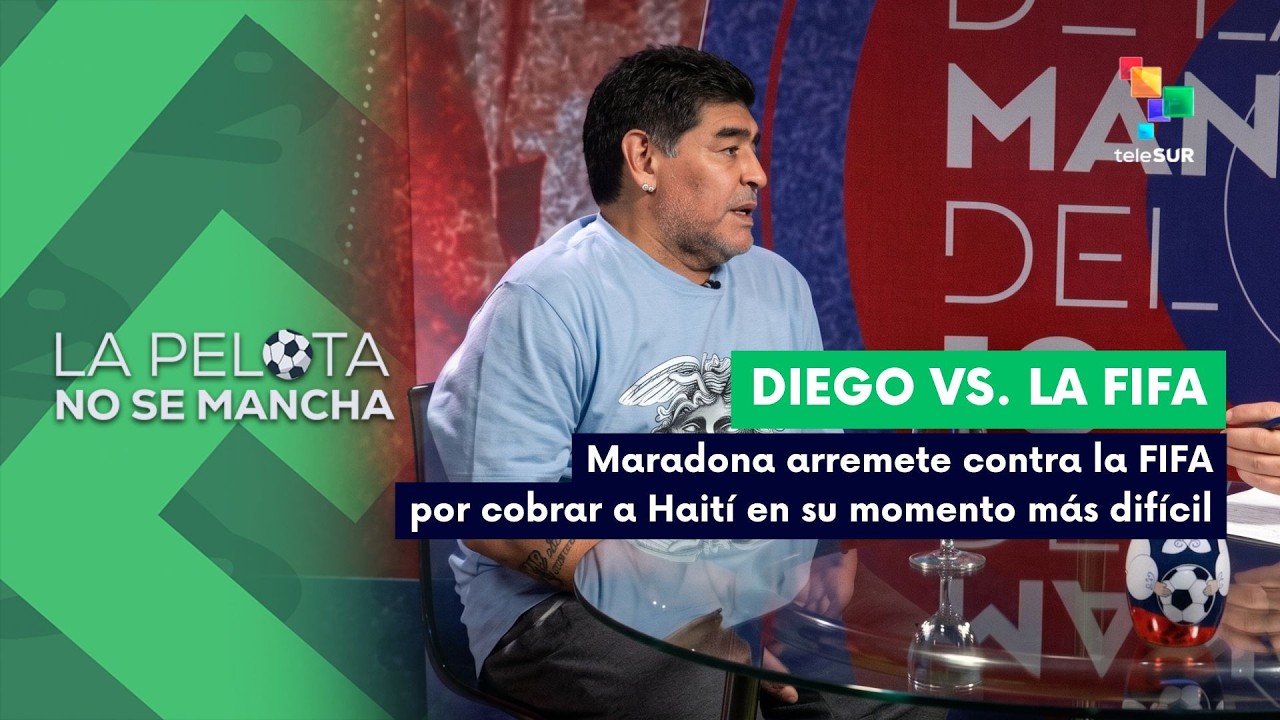 LA PELOTA NO SE MANCHA | Diego Vs. la FIFA | Maradona arremete contra FIFA por cobrar a Haití 13-06