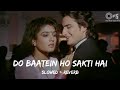 DO BAATEIN HO SAKTI HAI SLOWED REVERB IMTIHAN KUMAR SANU