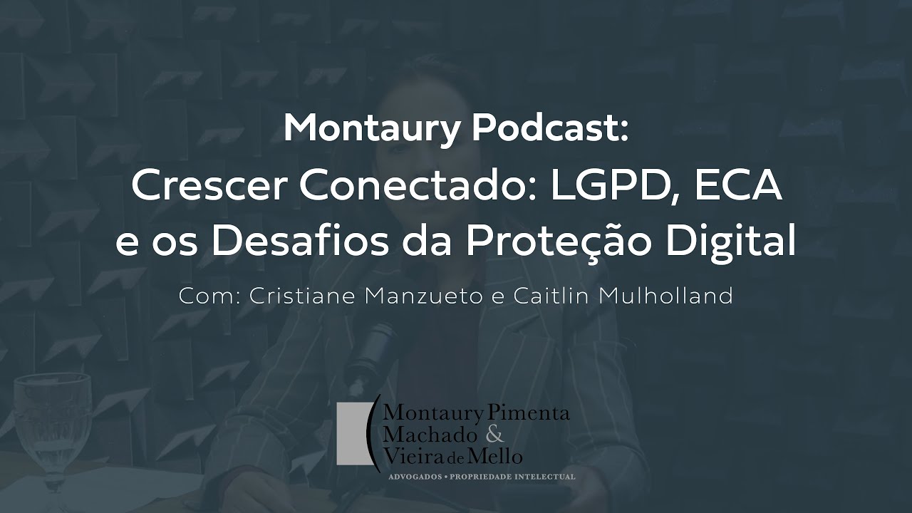 Montaury Podcast – Crescer Conectado: LGPD, ECA e os Desafios da Proteção Digital